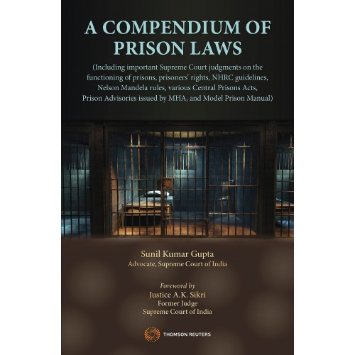 Thomson Reuters A Compendium of Prison Laws [HB] by Sunil Kumar Gupta